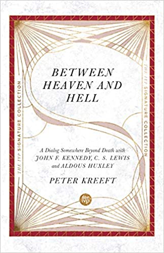 Between Heaven and Hell: A Dialog Somewhere Beyond Death with John F. Kennedy, C. S. Lewis and Aldous Huxley