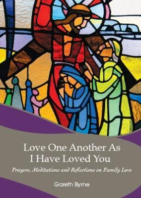 Love Another As I Have Loved You: Prayers, Meditations and Reflections on Family Love