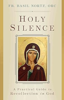 Holy Silence: A Practical Guide to Recollection in God