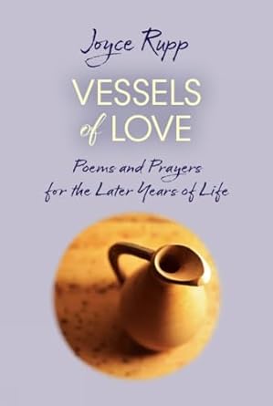 Vessels of Love Prayers and Poems for the Later Years of Life