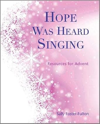 Hope Was Heard Singing Resources for Advent