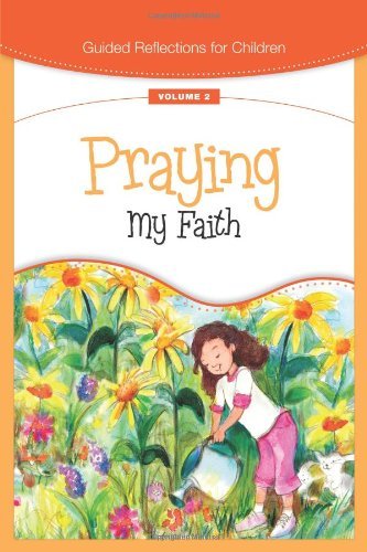 Praying My Faith Guided Reflections For Children