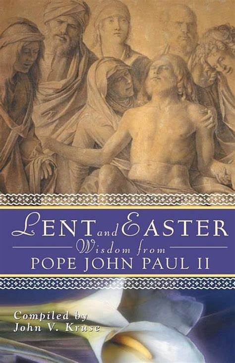 Lent And Easter Wisdom From John Paul II