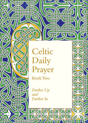 Celtic Daily Prayer: Book Two: Farther Up and Farther in (Northumbria Community)