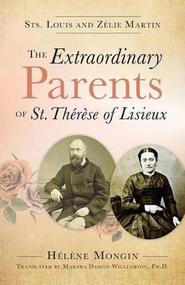 Extraordinary Parents of St Therese of Lisieux: Sts Louis and Zelie Martin