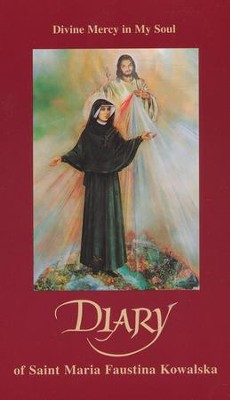 Diary of Saint Maria Faustina Kowalaska: Divine Mercy in My Soul