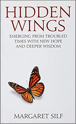 Hidden Wings: Emerging from Troubled Times with New Hope and Deeper Wisdom