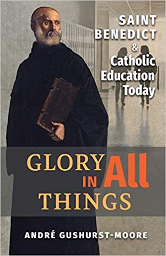 Glory in All Things: St Benedict and Catholic Education Today