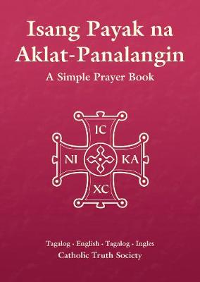 Isang Payak Na Aklat-Panalangin - Tagalog Simple Prayer Book: English - Tagalog (Filipino Language)