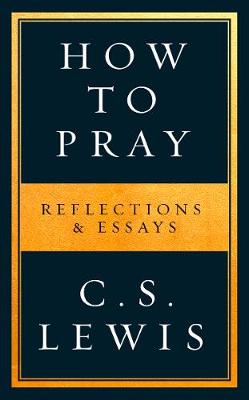 How To Pray: Reflections & Essays