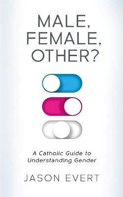 Male, Female, Other? A Catholic Guide to Understanding Gender EX69