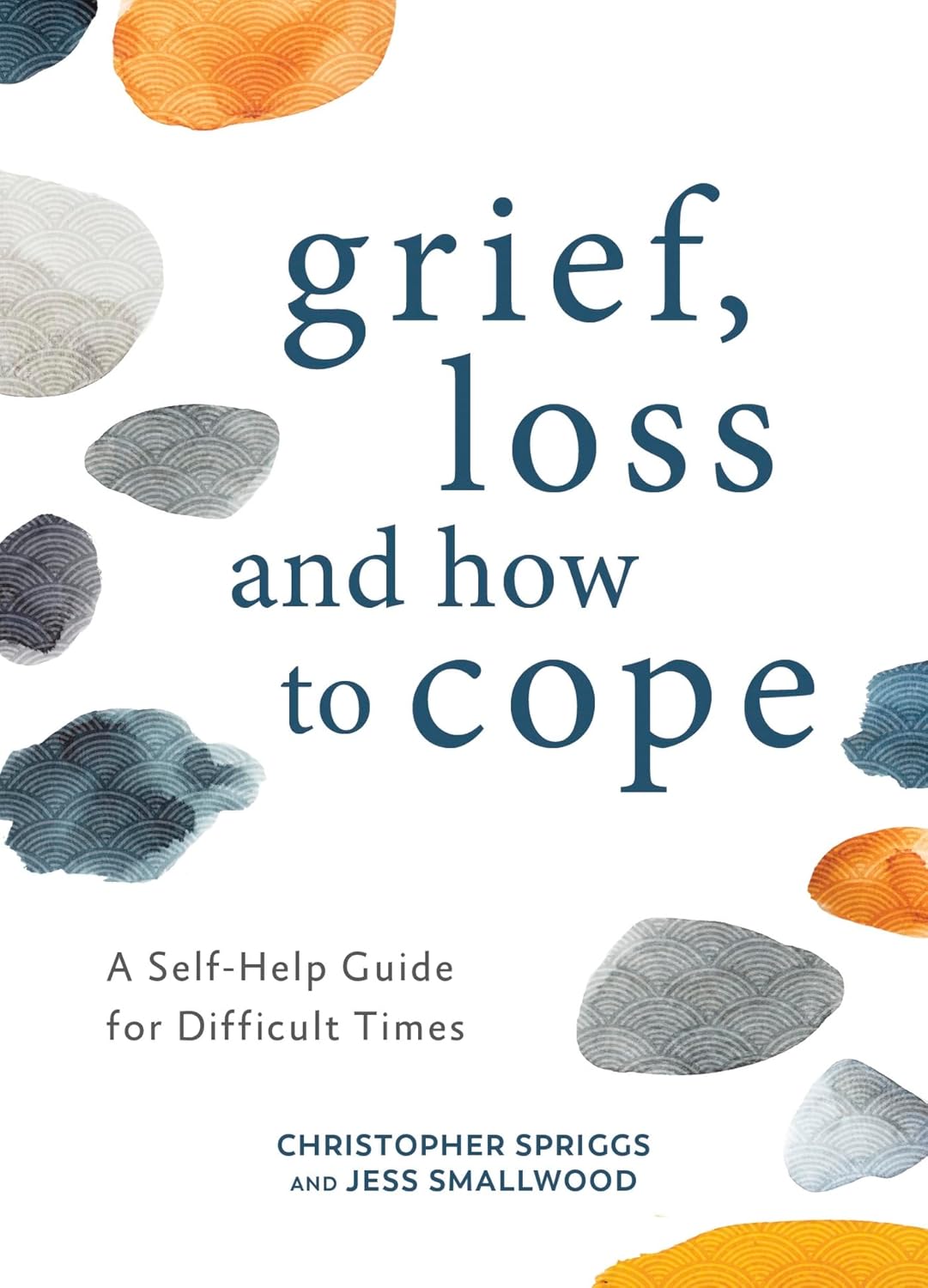 Grief Loss and how to Cope A self help guide for difficult times