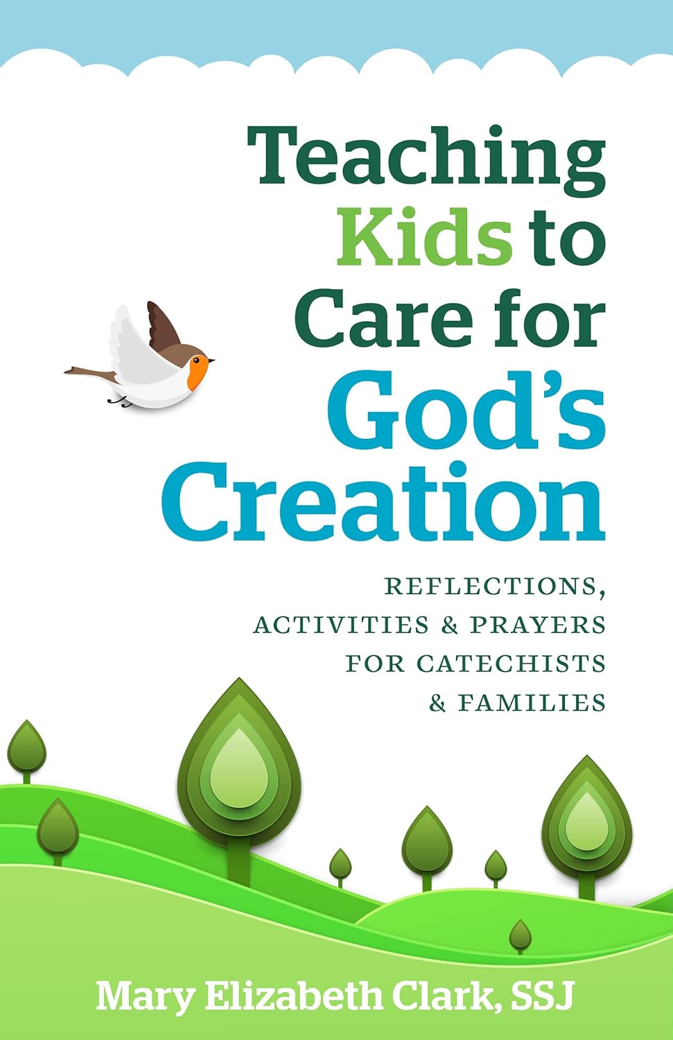 Teaching Kids to Care for God's Creation: Reflections, Activities & Prayers 