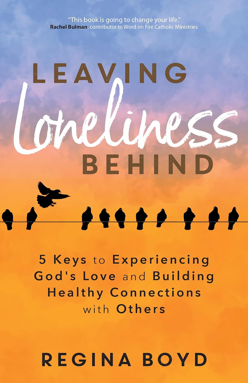 Leaving Loneliness Behind: 5 Keys to Experiencing God's Love & Building Healthy Connections with Others