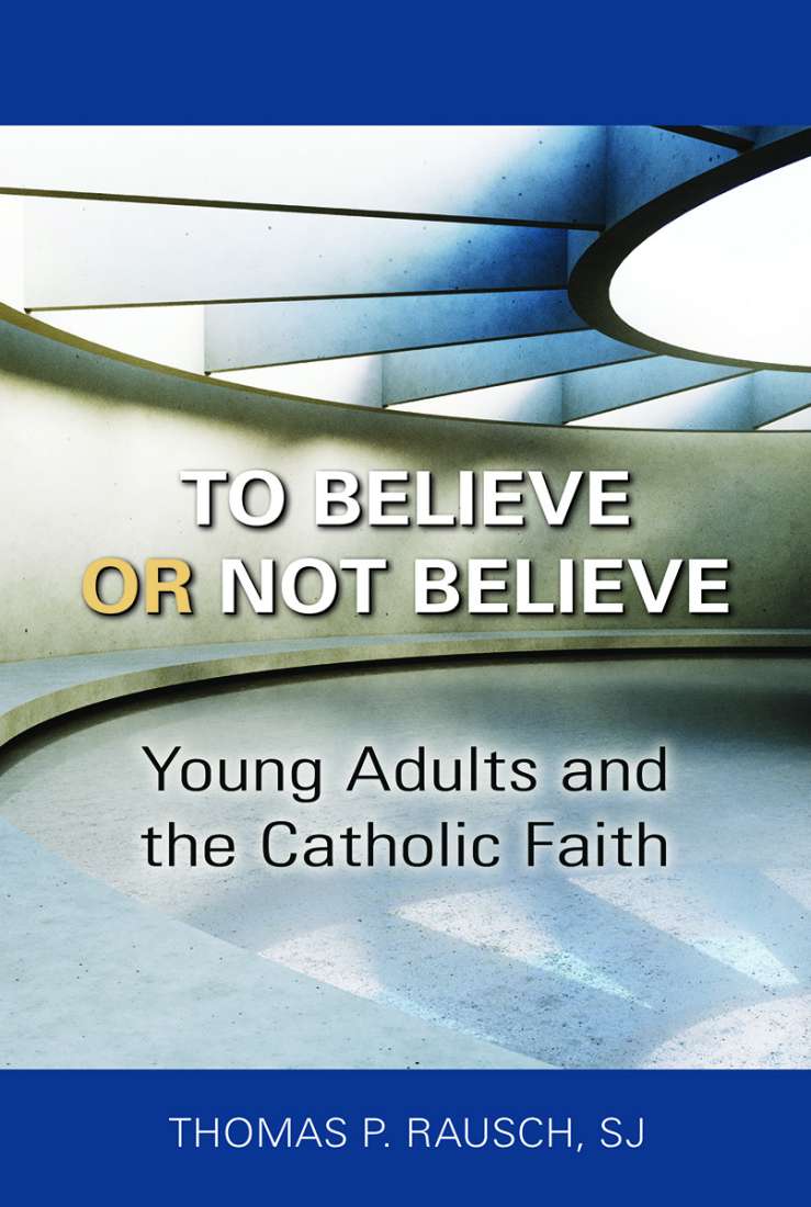 To Believe or Not Believe Young Adults and the Catholic Church