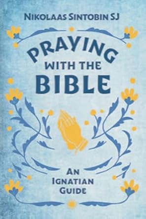 Praying with the Bible: An Ignatian Guide