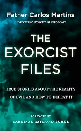 Exorcist Files True Stories About the Reality of Evil and How to Defeat It