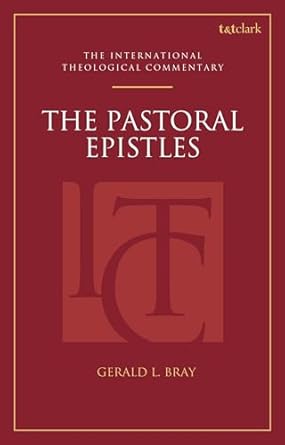 The Pastoral Epistles (ITC):  International Theological Commentary