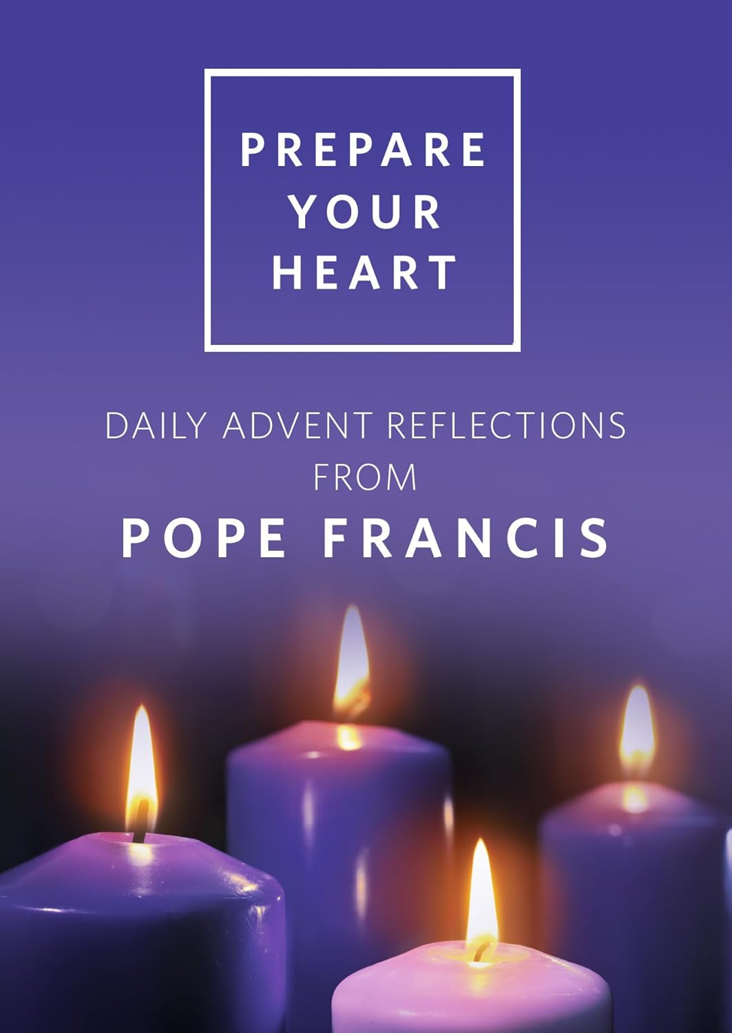 Prepare Your Heart: Daily Advent Reflections with Pope Francis