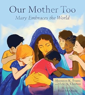 Our Mother Too: Mary Embraces the World