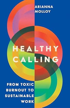 Healthy Calling: From Toxic Burnout to Sustainable Work