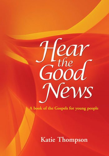 Hear the Good News: A book of the Gospels for young people