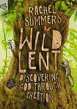 Wild Lent: Discovering God Through Creation