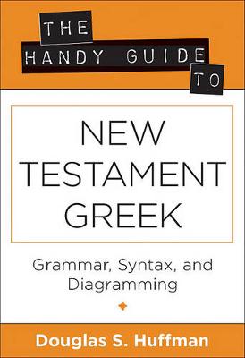 The Handy Guide to New Testament Greek: Grammar, Syntax and Diagramming