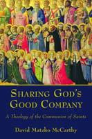 Sharing God's Good Company: A Theology  of the Communion of Saints